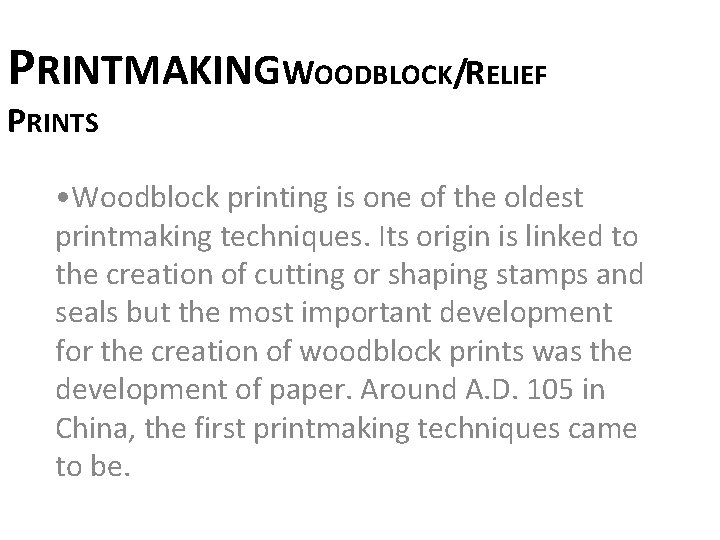 PRINTMAKINGWOODBLOCK/RELIEF PRINTS • Woodblock printing is one of the oldest printmaking techniques. Its origin