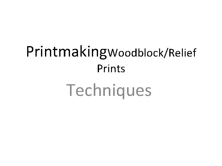 Printmaking. Woodblock/Relief Prints Techniques 