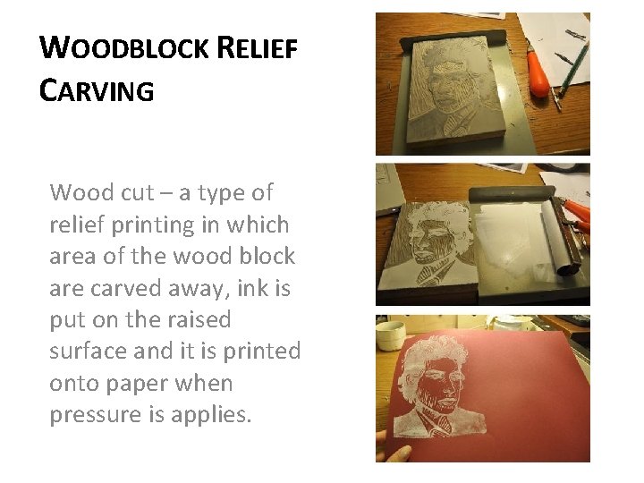 WOODBLOCK RELIEF CARVING Wood cut – a type of relief printing in which area