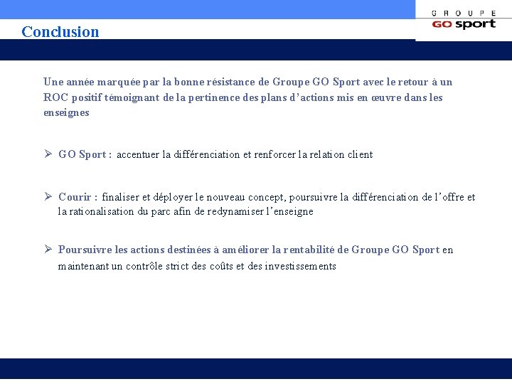 Conclusion Une année marquée par la bonne résistance de Groupe GO Sport avec le