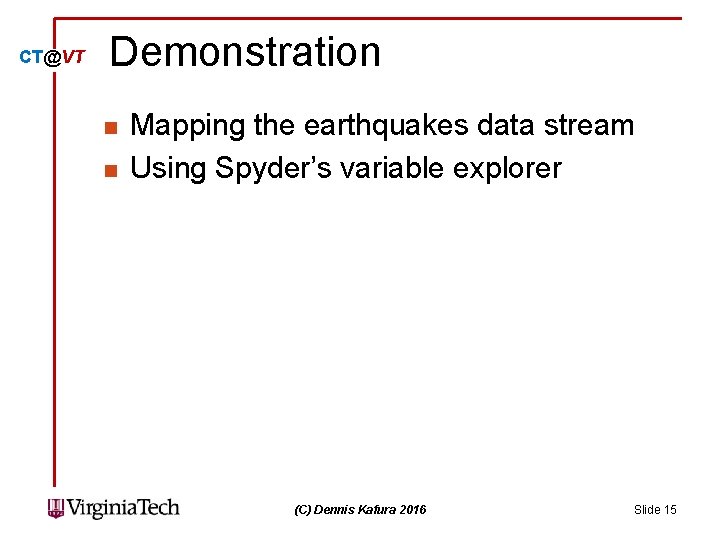CT@VT Demonstration n n Mapping the earthquakes data stream Using Spyder’s variable explorer (C)