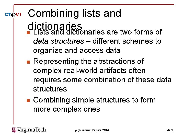 CT@VT Combining lists and dictionaries n Lists and dictionaries are two forms of n