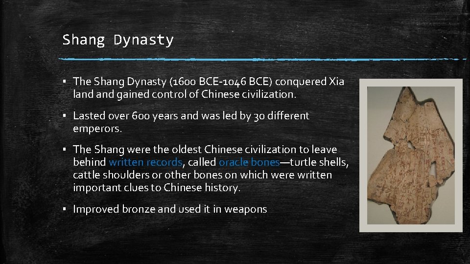 Shang Dynasty ▪ The Shang Dynasty (1600 BCE-1046 BCE) conquered Xia land gained control