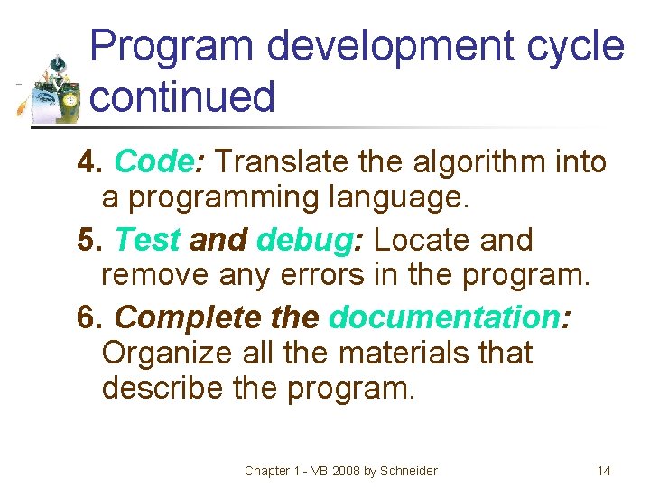 Program development cycle continued 4. Code: Translate the algorithm into a programming language. 5.