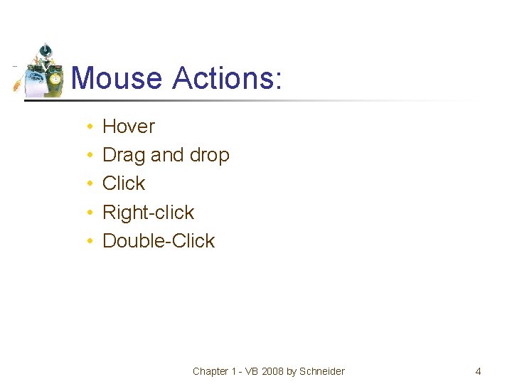 Mouse Actions: • • • Hover Drag and drop Click Right-click Double-Click Chapter 1