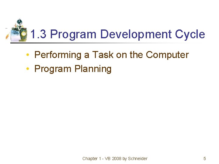1. 3 Program Development Cycle • Performing a Task on the Computer • Program