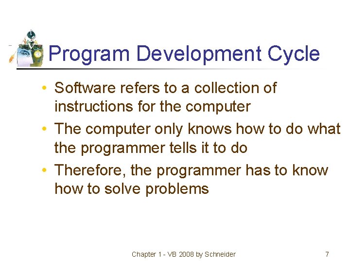 Program Development Cycle • Software refers to a collection of instructions for the computer