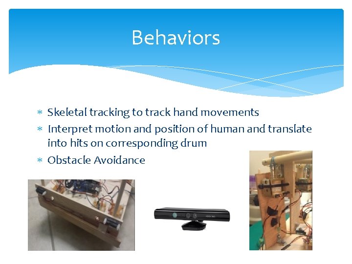 Behaviors Skeletal tracking to track hand movements Interpret motion and position of human and