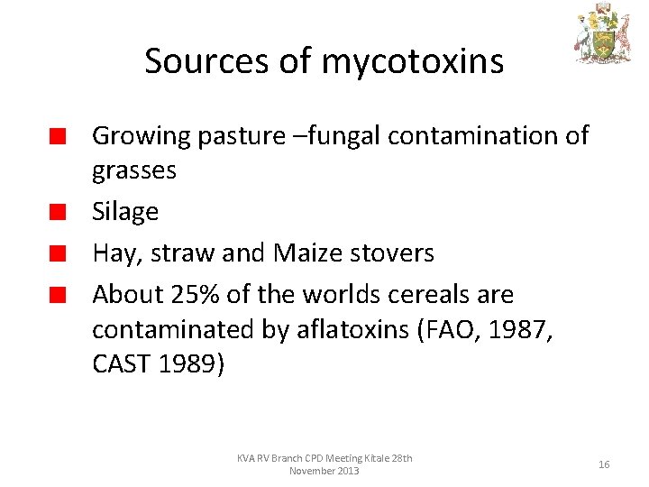 Sources of mycotoxins Growing pasture –fungal contamination of grasses Silage Hay, straw and Maize