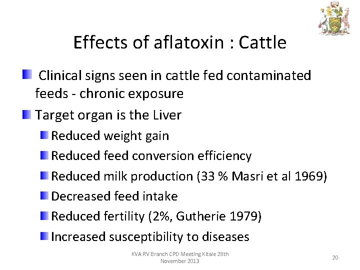 Effects of aflatoxin : Cattle Clinical signs seen in cattle fed contaminated feeds -