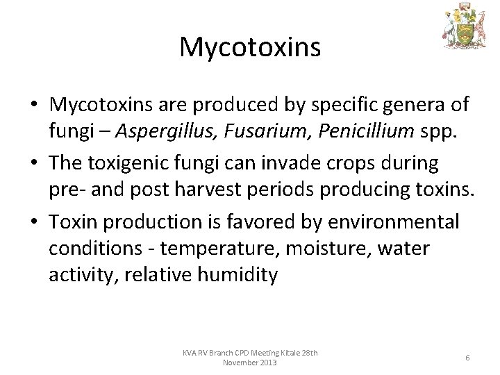 Mycotoxins • Mycotoxins are produced by specific genera of fungi – Aspergillus, Fusarium, Penicillium