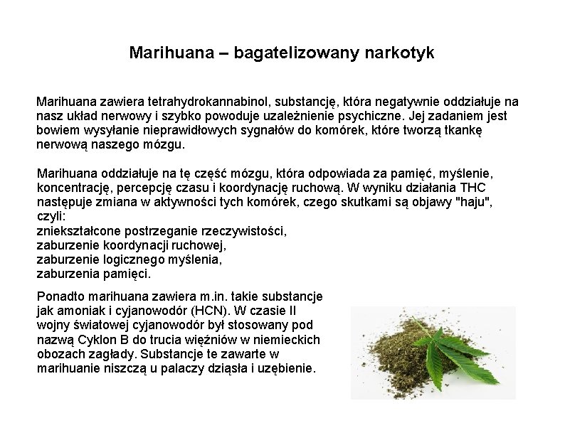 Marihuana – bagatelizowany narkotyk Marihuana zawiera tetrahydrokannabinol, substancję, która negatywnie oddziałuje na nasz układ