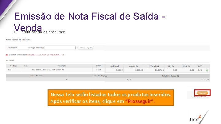 Emissão de Nota Fiscal de Saída • Venda Verificando os produtos: Nessa Tela serão