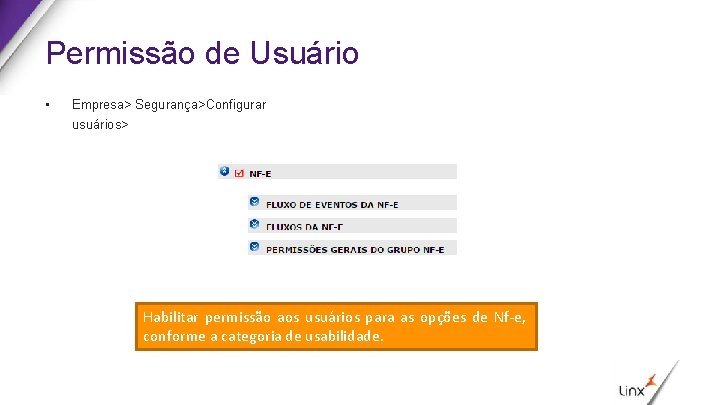 Permissão de Usuário • Empresa> Segurança>Configurar usuários> Habilitar permissão aos usuários para as opções