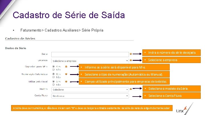 Cadastro de Série de Saída • Faturamento> Cadastros Auxiliares> Série Própria • Insira o