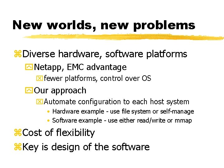 New worlds, new problems z. Diverse hardware, software platforms y. Netapp, EMC advantage xfewer