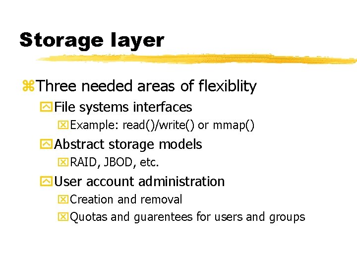 Storage layer z. Three needed areas of flexiblity y. File systems interfaces x. Example: