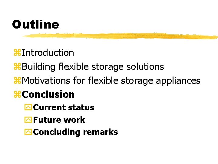 Outline z. Introduction z. Building flexible storage solutions z. Motivations for flexible storage appliances