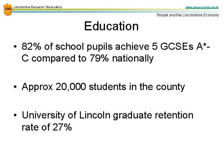 Lincolnshire Research Observatory www. research-lincs. org. uk People and the Lincolnshire Economy Education •