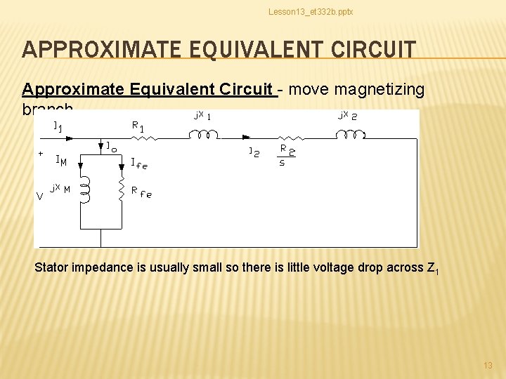 Lesson 13_et 332 b. pptx APPROXIMATE EQUIVALENT CIRCUIT Approximate Equivalent Circuit - move magnetizing