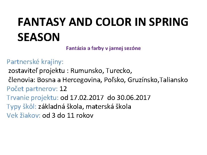 FANTASY AND COLOR IN SPRING SEASON Fantázia a farby v jarnej sezóne Partnerské krajiny: