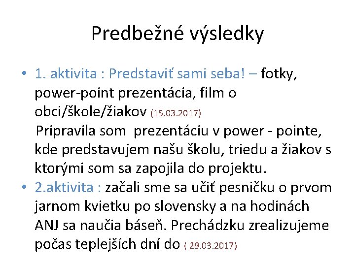 Predbežné výsledky • 1. aktivita : Predstaviť sami seba! – fotky, power-point prezentácia, film