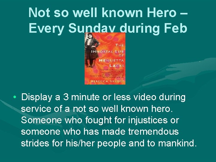 Not so well known Hero – Every Sunday during Feb • Display a 3