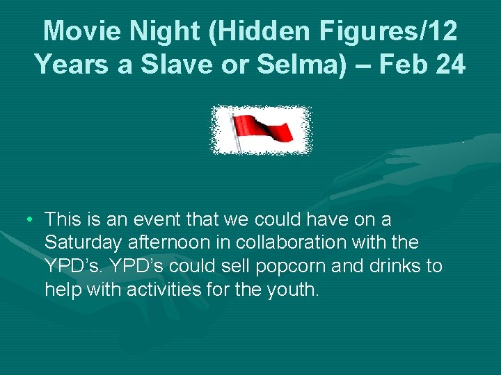 Movie Night (Hidden Figures/12 Years a Slave or Selma) – Feb 24 • This