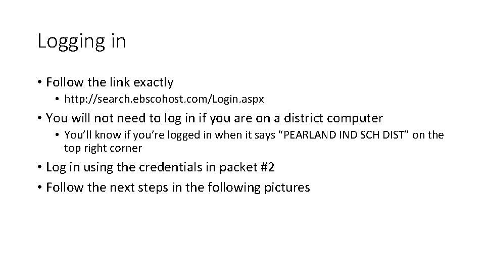 Logging in • Follow the link exactly • http: //search. ebscohost. com/Login. aspx •