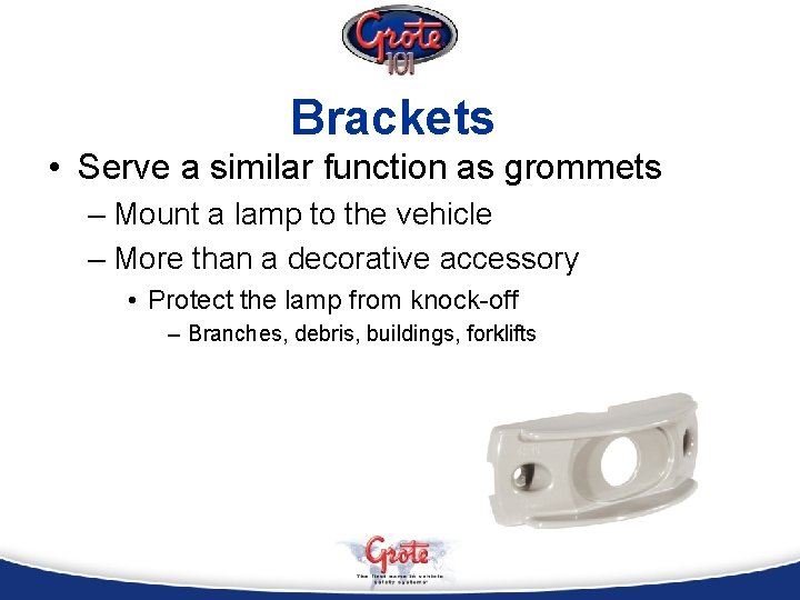 Brackets • Serve a similar function as grommets – Mount a lamp to the