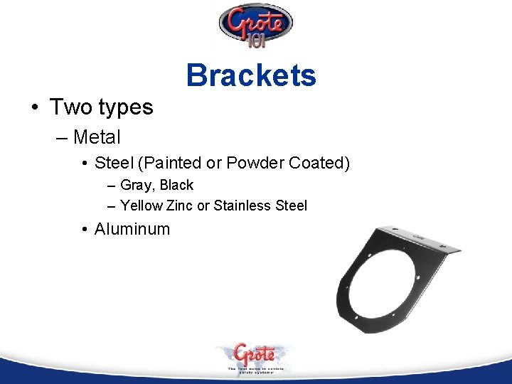 Brackets • Two types – Metal • Steel (Painted or Powder Coated) – Gray,