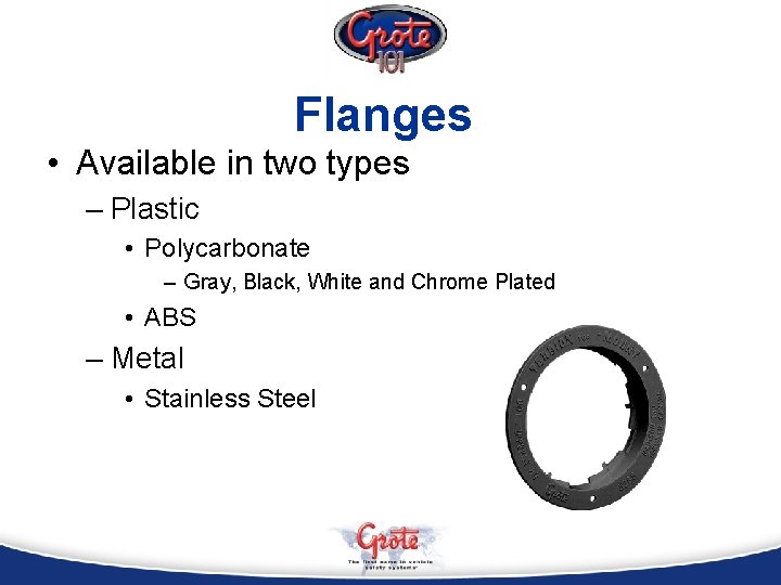 Flanges • Available in two types – Plastic • Polycarbonate – Gray, Black, White