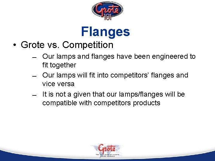 Flanges • Grote vs. Competition Our lamps and flanges have been engineered to fit