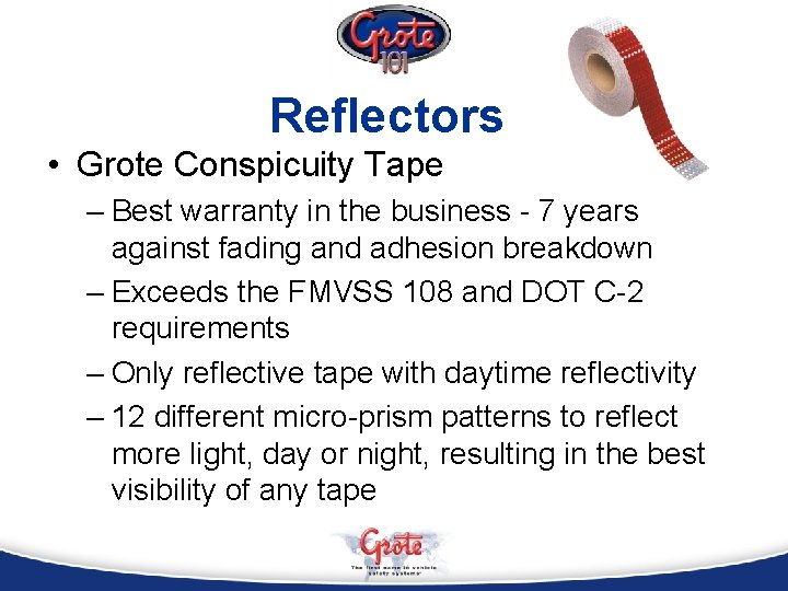 Reflectors • Grote Conspicuity Tape – Best warranty in the business - 7 years