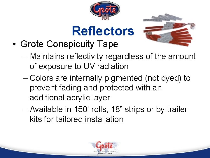 Reflectors • Grote Conspicuity Tape – Maintains reflectivity regardless of the amount of exposure