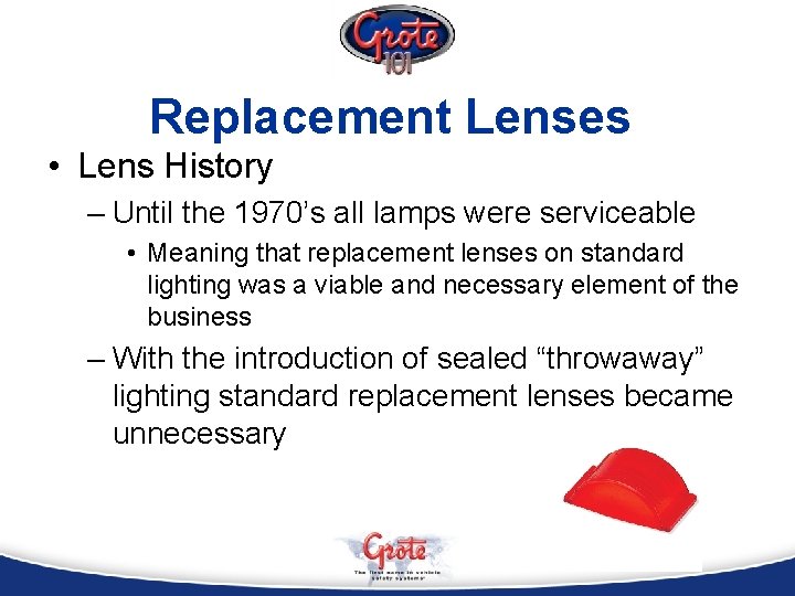 Replacement Lenses • Lens History – Until the 1970’s all lamps were serviceable •