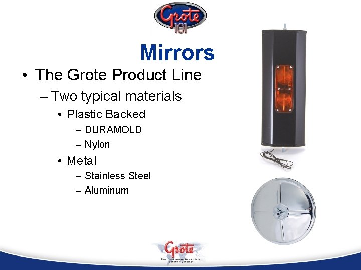 Mirrors • The Grote Product Line – Two typical materials • Plastic Backed –