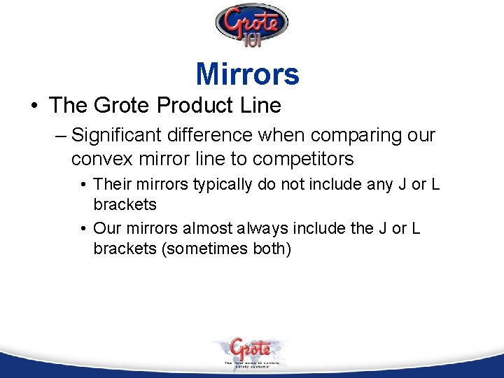 Mirrors • The Grote Product Line – Significant difference when comparing our convex mirror