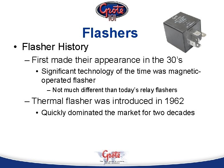 Flashers • Flasher History – First made their appearance in the 30’s • Significant