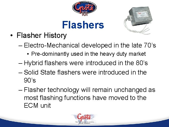 Flashers • Flasher History – Electro-Mechanical developed in the late 70’s • Pre-dominantly used