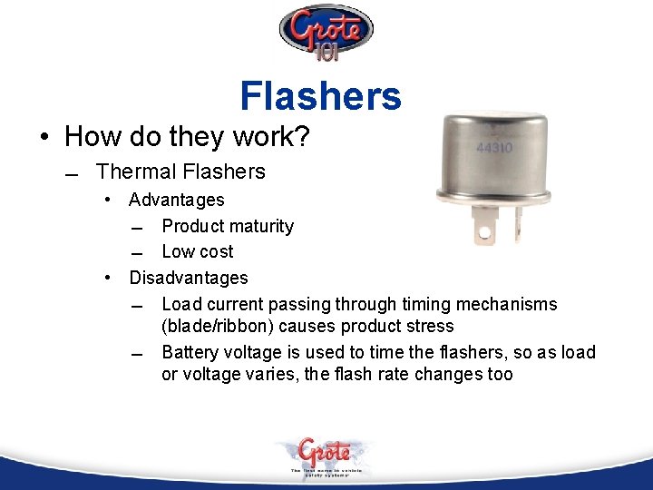 Flashers • How do they work? Thermal Flashers • Advantages Product maturity Low cost