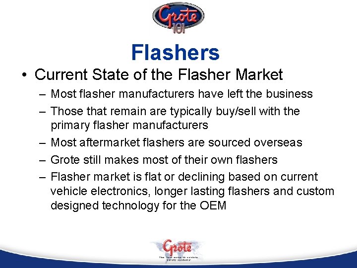 Flashers • Current State of the Flasher Market – Most flasher manufacturers have left