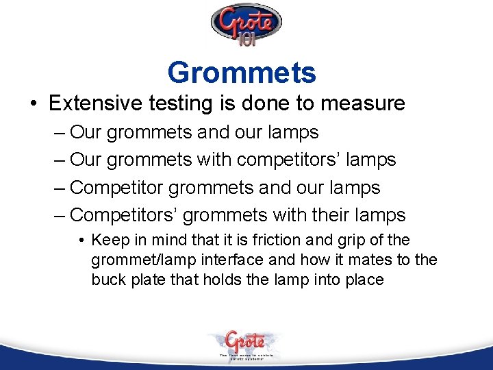 Grommets • Extensive testing is done to measure – Our grommets and our lamps