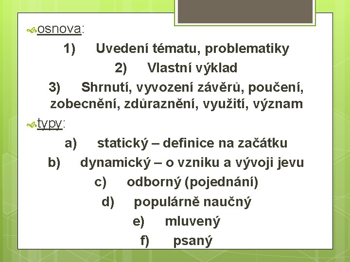 osnova: 1) Uvedení tématu, problematiky 2) Vlastní výklad 3) Shrnutí, vyvození závěrů, poučení, osnova: 1) Uvedení tématu, problematiky 2) Vlastní výklad 3) Shrnutí, vyvození závěrů, poučení,