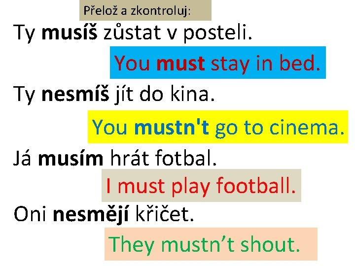 Přelož a zkontroluj: Ty musíš zůstat v posteli. You must stay in bed. Ty