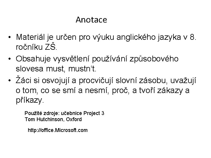 Anotace • Materiál je určen pro výuku anglického jazyka v 8. ročníku ZŠ. •