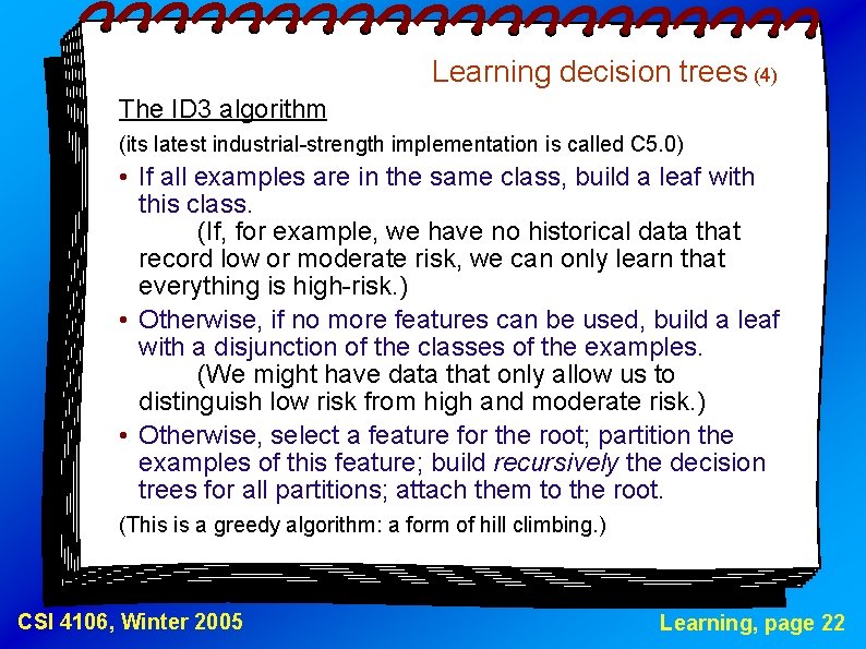 Learning decision trees (4) The ID 3 algorithm (its latest industrial-strength implementation is called