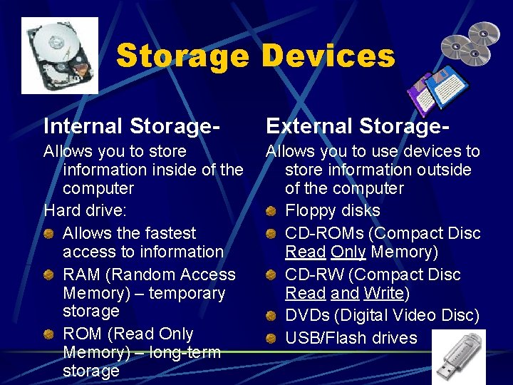 Storage Devices Internal Storage- External Storage- Allows you to store information inside of the Storage Devices Internal Storage- External Storage- Allows you to store information inside of the