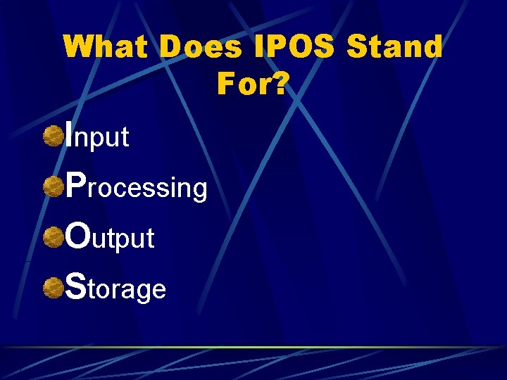 What Does IPOS Stand For? Input Processing Output Storage  What Does IPOS Stand For? Input Processing Output Storage