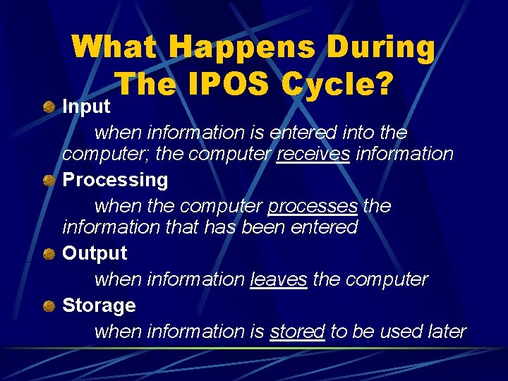 What Happens During The IPOS Cycle? Input when information is entered into the computer; What Happens During The IPOS Cycle? Input when information is entered into the computer;